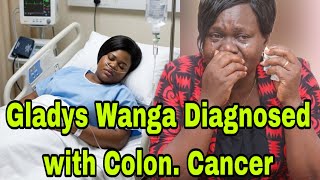 Shocking!Gladys Wanga Breaks Down Revealing She Has been Diagnosed with Colon Cancer