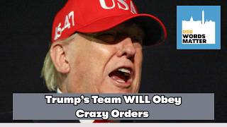 Trump's Inner Circle WILL Obey Crazy Orders