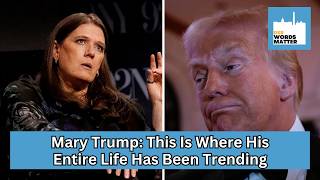 Mary Trump: This Is Where Trump’s Entire Life Has Been Trending