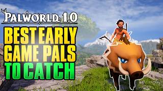 The BEST Early Game Pals YOU NEED to get!  | Palworld 1.0 Guides