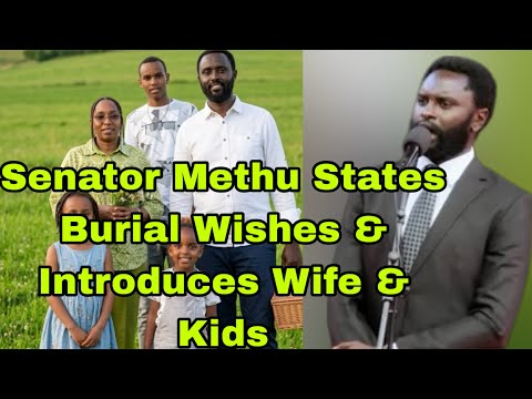 Shocking!Senator Methu Reveals His Burial Wishes -Then Introduces his Hidden Wife & Kids