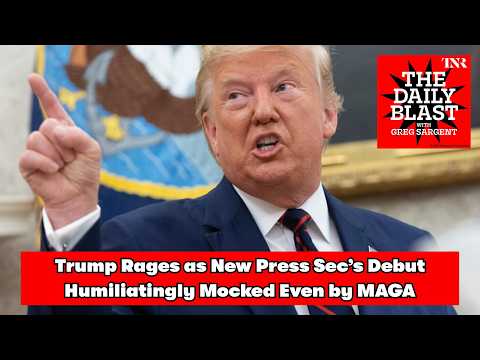 The Daily Blast: Trump Rages as New Press Sec’s Debut Humiliatingly Mocked Even by MAGA