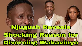 Painful Divorce! Njugush Confirms Breakup with His Wife Wakavinye for this Shocking Reason