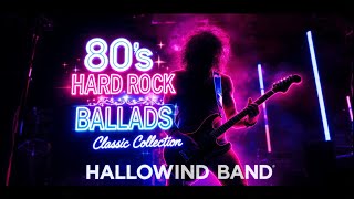 80s Hard Rock Ballads Collection | Classic Power Ballads That Defined a Generation - Hallowind Band