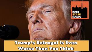 Trump's Betrayal Is Even Worse Than You Think