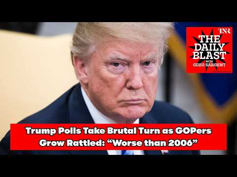 The Daily Blast: Trump Polls Take Brutal Turn as GOPers Grow Rattled: “Worse than 2006”