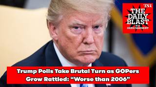 The Daily Blast: Trump Polls Take Brutal Turn as GOPers Grow Rattled: “Worse than 2006”