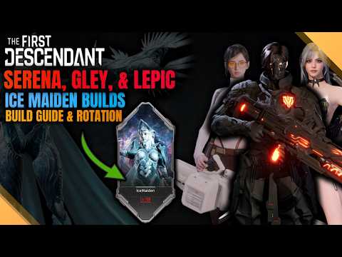 Updated Gley, Lepic, Serena Build Guide - Ice Maiden Boss Farming - The First Descendant