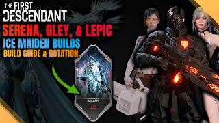 Updated Gley, Lepic, Serena Build Guide - Ice Maiden Boss Farming - The First Descendant