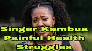 So Sad! Kambua Breaks Down In Tears Revealing Painful Health Conditions Affecting Her