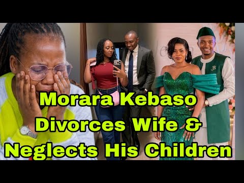 Deadbeat Dad???MORARA KEBASO WIFE BREAKS DOWN IN TEARS REVEALS DIVORCE,NEW WOMAN & CHILDREN NEGLECT