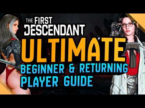 Complete Beginner, New & Returning Player Guide - 2026 RELEVANT Changes - The First Descendant
